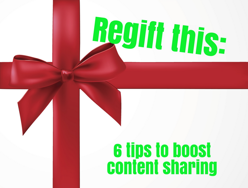Regift this: 6 tips to boost content sharing