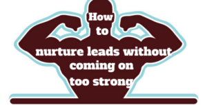 Buy Me Dinner First: How to Nurture Leads Without Coming on Too Strong