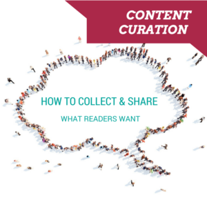 Content Curation: How to Collect and Share What Readers Want