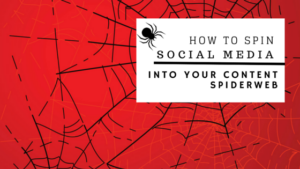 How to Spin Social Media Into Your Content Spiderweb