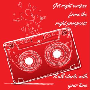 Go Big With Your Tone & Get Right Swipes From the Right Prospects