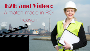 B2B and Video: A Match Made in ROI Heaven