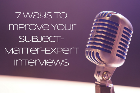 Content marketers: 7 ways to improve your subject-matter-expert interviews