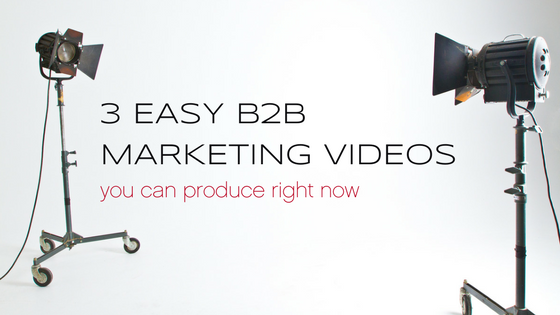 3 easy B2B marketing videos you can create right now (and how to create them)