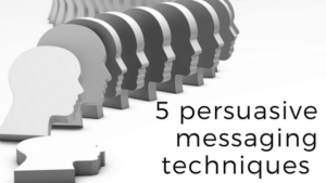 Need to Persuade an Audience? Use These 5 Powerful Messaging Techniques