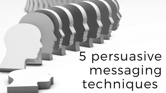 Need to persuade an audience? Use these 5 powerful messaging techniques