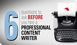 6 Questions to Ask Before You Hire a Professional Content Writer