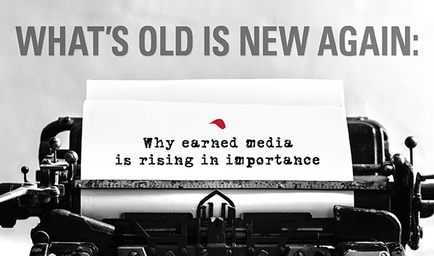 What’s old is new again: Why earned media is rising in importance