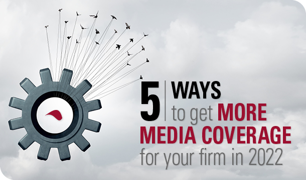 5 ways to get more media coverage for your firm in 2022