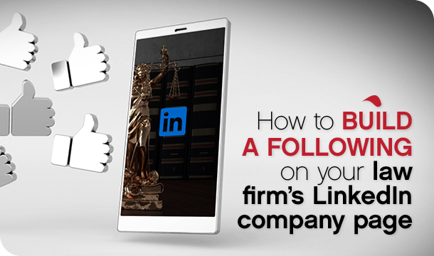 How to build a following on your law firm’s LinkedIn company page (part 1 of 2)
