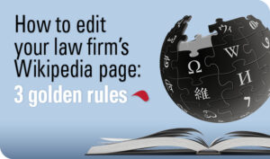 How to Edit Your Law Firm’s Wikipedia Page: 3 Golden Rules
