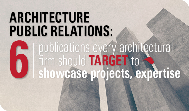 Architecture public relations: 6 publications every architectural firm should target to showcase projects, expertise