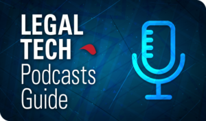 The Legal Tech Professional’s Guide to Legal Tech Podcasts