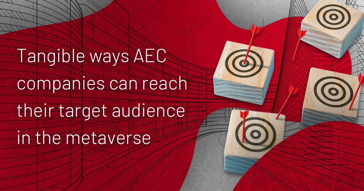 Tangible ways AEC companies can reach their target audience in the metaverse