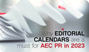 Why Editorial Calendars Are a Must for AEC PR in 2023