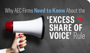 Why AEC firms need to know about the ‘excess share of voice’ rule