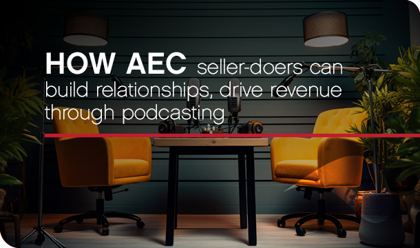 How AEC seller-doers can build relationships, drive revenue through podcasting