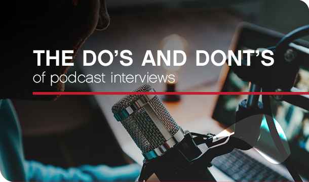 Do’s and don’ts of podcast interviews