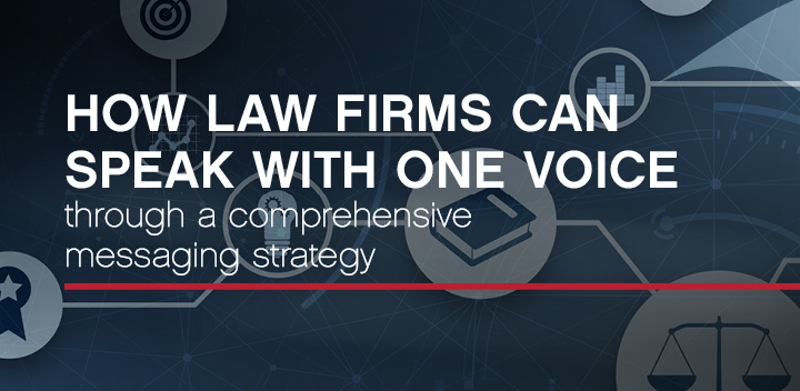 How law firms can speak with one voice through a comprehensive messaging strategy