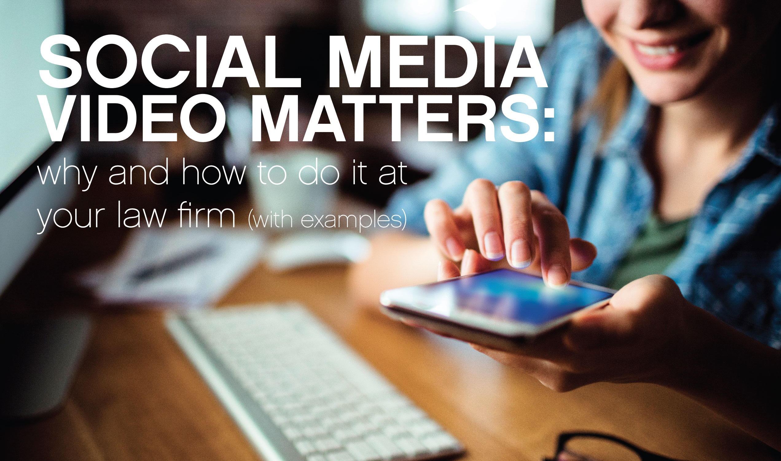 Social media video matters: why and how to do it at your law firm (with examples)