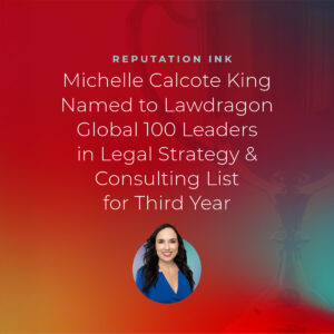 Reputation Ink President Named to Lawdragon Global 100 Leaders in Legal Strategy & Consulting List for Third Year in a Row